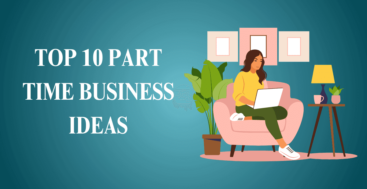 Top 10 Part Time Business ideas